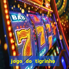 jogo do tigrinho ganha dinheiro mesmo